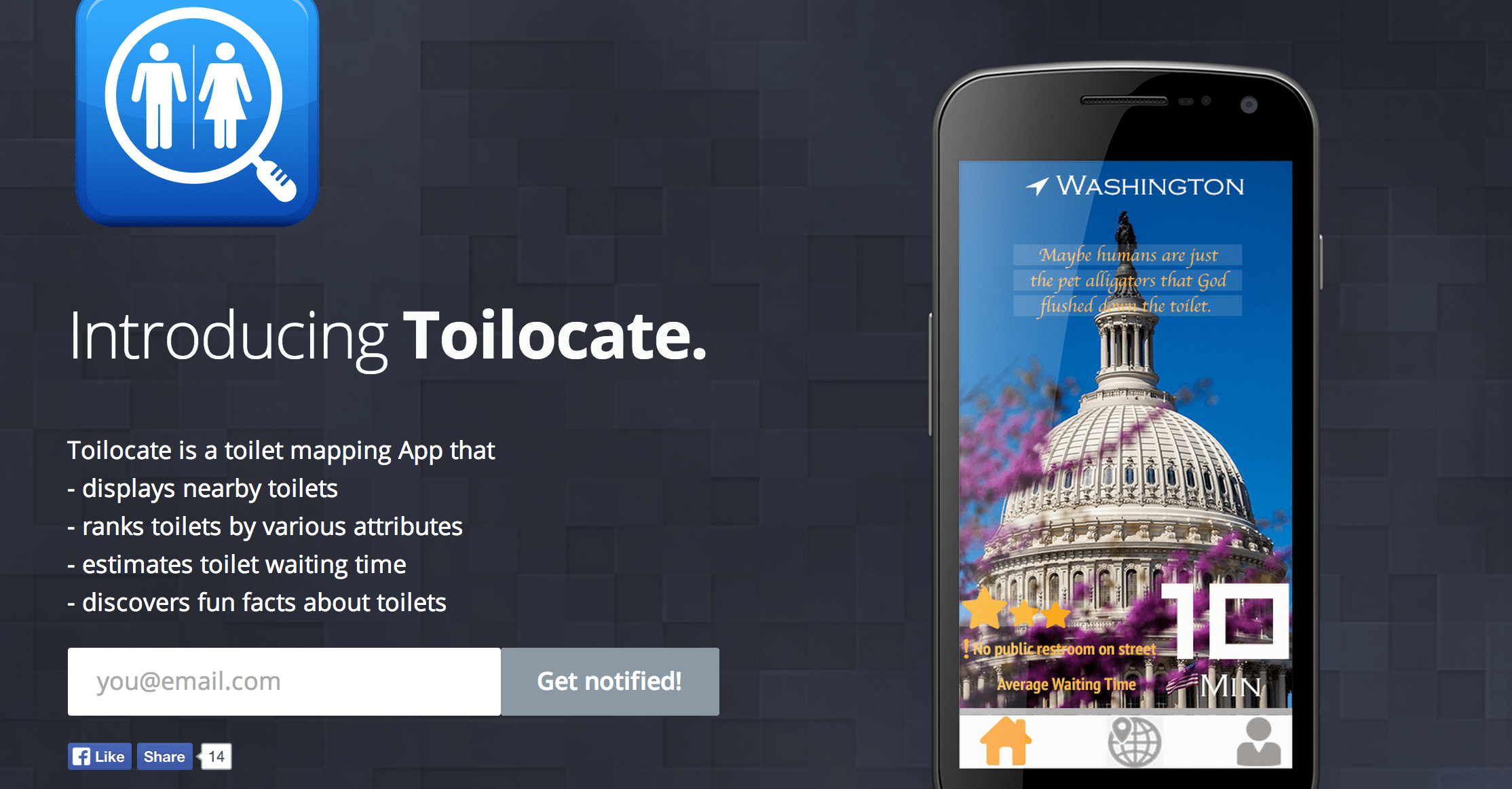 Toilocate helps you locate toilets in a city, and also lets users rate the quality of the restrooms.