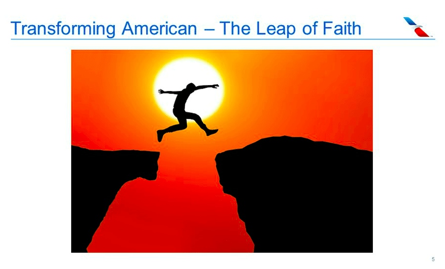 American Airlines Group CEO Doug Parker is advising anyone who will listen to take "a leap of faith" to understand that the airline and the industry have fundamentally changed for the better, and that means that management has to change the way it leads. 