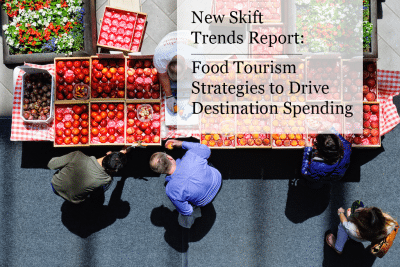 New Skift Trends Report: Food Tourism Strategies to Drive Destination Spending