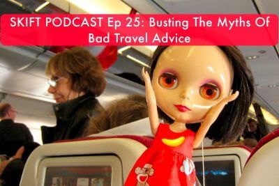 Skift Podcast: Busting the Myths of Bad Travel Advice