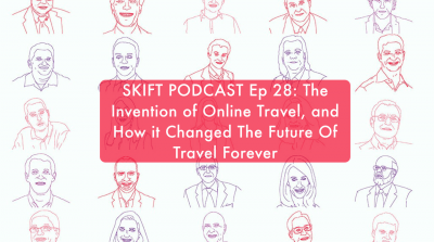 Skift Podcast: The Invention of Online Travel and How it Changed the Future of Travel Forever