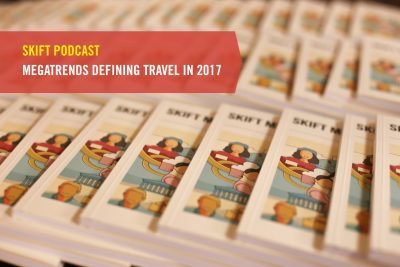Skift Podcast: Megatrends Defining Travel in 2017