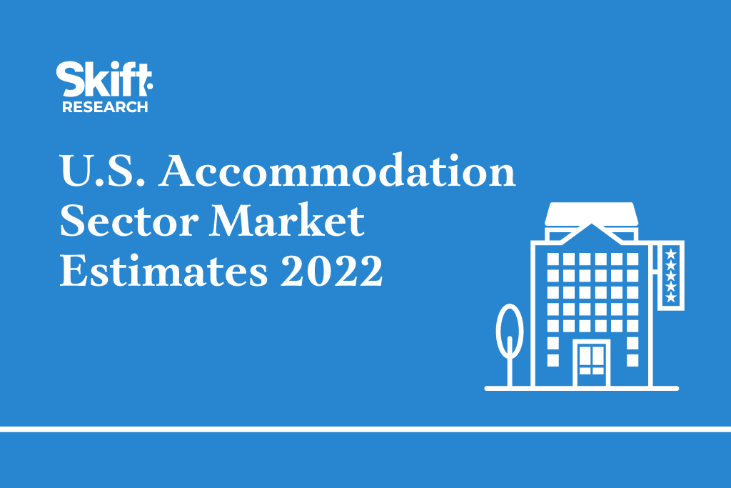 U.S. Accommodation Sector Market Estimates 2022: New Skift Research