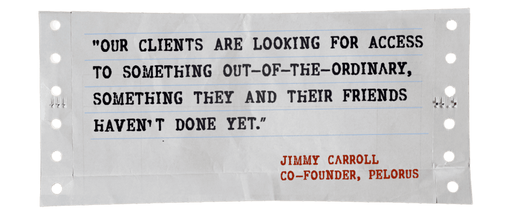 Quote: Our clients are looking for access to something out-of-the-ordinary, something they and their friends haven't done yet.
