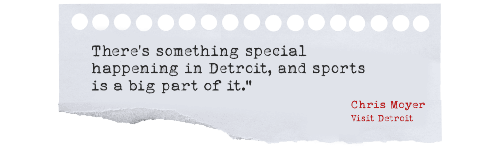 Torn page with typewriter style text: There's something special happening in Detroit, and sports is a big part of it. - Chris Moyer, Visit Detroit