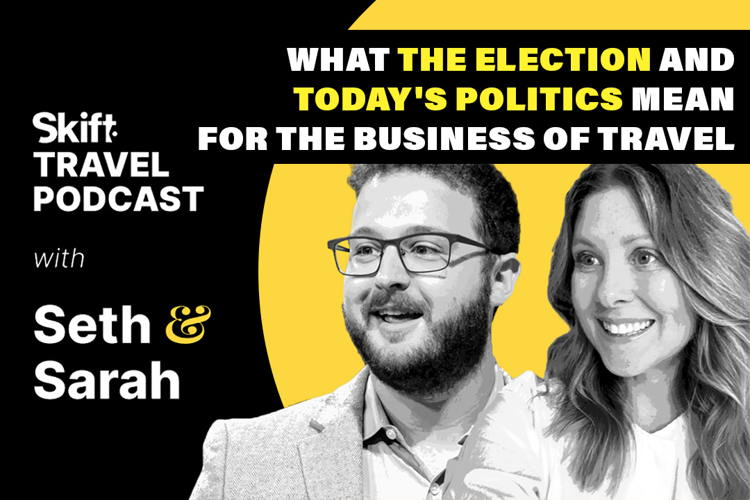 What the Election and Today’s Politics Mean for the Business of Travel – Skift Travel Podcast